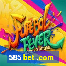 585 bet .com